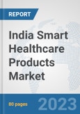 India Smart Healthcare Products Market: Prospects, Trends Analysis, Market Size and Forecasts up to 2030- Product Image