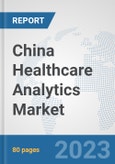 China Healthcare Analytics Market: Prospects, Trends Analysis, Market Size and Forecasts up to 2030- Product Image