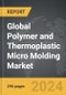 Polymer and Thermoplastic Micro Molding - Global Strategic Business Report - Product Thumbnail Image