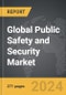 Public Safety and Security - Global Strategic Business Report - Product Image