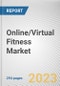 Online/Virtual Fitness Market By Streaming Type, By Device Type, By Session Type, By Revenue Model, By End User: Global Opportunity Analysis and Industry Forecast, 2023-2032 - Product Thumbnail Image