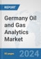 Germany Oil and Gas Analytics Market: Prospects, Trends Analysis, Market Size and Forecasts up to 2032 - Product Image