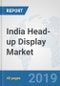 India Head-up Display Market: Prospects, Trends Analysis, Market Size and Forecasts up to 2025 - Product Thumbnail Image