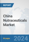 China Nutraceuticals Market: Prospects, Trends Analysis, Market Size and Forecasts up to 2030- Product Image