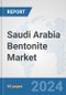 Saudi Arabia Bentonite Market: Prospects, Trends Analysis, Market Size and Forecasts up to 2032 - Product Image