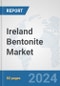 Ireland Bentonite Market: Prospects, Trends Analysis, Market Size and Forecasts up to 2032 - Product Image
