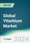 Global Ytterbium Market - Forecasts from 2024 to 2029 - Product Image