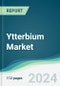 Ytterbium Market - Forecasts from 2024 to 2029 - Product Thumbnail Image