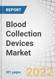 Blood Collection Devices Market by Product (Tubes (Plasma (EDTA, Heparin), Serum), Needles & Syringes, Blood Bags, Monitors), Method (Manual, Automated), Application (Diagnostic, Therapeutic), End User (Hospitals, Blood Banks) - Forecast to 2026- Product Image