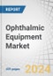 Ophthalmic Equipment Market by Devices (Surgical: Vitreoretinal, IOLs, OVDs, Contact Lens, RGP Lens, Backflush; Diagnostic & Monitoring: OCT, Autorefractor, Keratometer, Tonometer, Ophthalmoscope, OVD), End User, Buying Criteria - Forecast to 2029 - Product Image