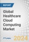 Global Healthcare Cloud Computing Market by Product (EHR, VNA, RIS, LIS, RCM), Deployment (Private, Public), Component (Software, Service), Pricing (Spot), Service Model (SaaS, IaaS, PaaS), End User (Provider (Hospital), Payer) - Forecast to 2029 - Product Image