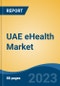 UAE eHealth Market, By Region, By Competition Forecast & Opportunities, 2018-2028F - Product Image