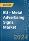 EU - Metal Advertising Signs - Market Analysis, Forecast, Size, Trends and Insights - Product Thumbnail Image