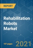 Rehabilitation Robots Market - Growth, Trends, COVID-19 Impact, and Forecasts (2021 - 2026)- Product Image