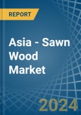 Asia - Sawn Wood - Market Analysis, Forecast, Size, Trends and Insights- Product Image