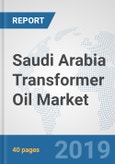 Saudi Arabia Transformer Oil Market: Prospects, Trends Analysis, Market Size and Forecasts up to 2025- Product Image