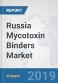 Russia Mycotoxin Binders Market: Prospects, Trends Analysis, Market Size and Forecasts up to 2025- Product Image