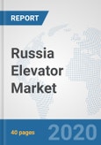 Russia Elevator Market: Prospects, Trends Analysis, Market Size and Forecasts up to 2025- Product Image