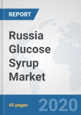 Russia Glucose Syrup Market: Prospects, Trends Analysis, Market Size and Forecasts up to 2025- Product Image