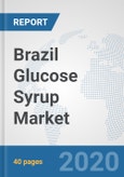 Brazil Glucose Syrup Market: Prospects, Trends Analysis, Market Size and Forecasts up to 2025- Product Image