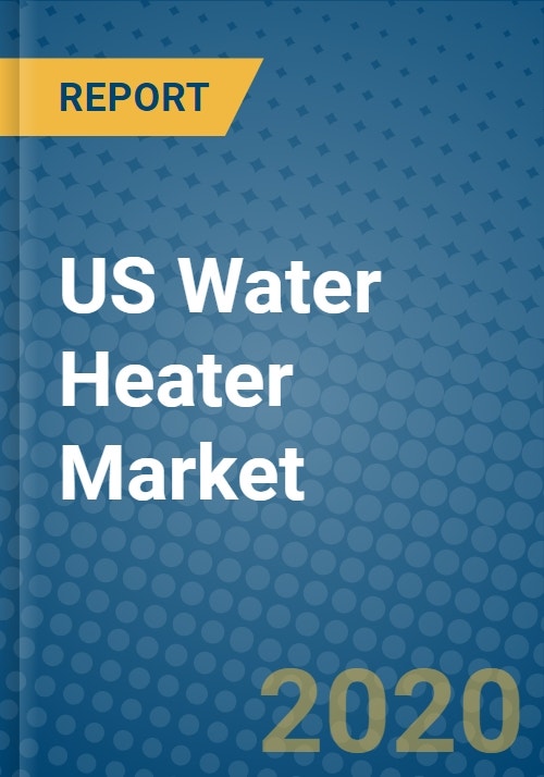 US Water Heater Market 20192025 Research and Markets