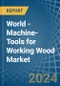 World - Machine-Tools for Working Wood - Market Analysis, forecast, Size, Trends and Insights - Product Thumbnail Image