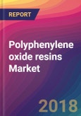 Polyphenylene oxide (PPO) resins Market Size, Market Share, Application Analysis, Regional Outlook, Growth Trends, Key Players, Competitive Strategies and Forecasts, 2018 To 2026- Product Image