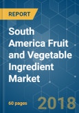 South America Fruit and Vegetable Ingredient Market - Segmented by Ingredient Type (Fruit and Vegetables), Product Type, Application and Geography - Growth, Trends and Forecasts (2018 - 2023)- Product Image