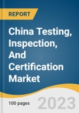 China Testing, Inspection, And Certification Market Size, Share & Trends Analysis Report By Service (Testing, Inspection, Certification), By Sourcing Type (In-house, Outsourced), By Application, And Segment Forecasts, 2023 - 2030- Product Image
