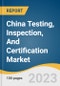 China Testing, Inspection, And Certification Market Size, Share & Trends Analysis Report By Service (Testing, Inspection, Certification), By Sourcing Type (In-house, Outsourced), By Application, And Segment Forecasts, 2023 - 2030 - Product Thumbnail Image
