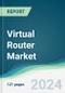 Virtual Router Market - Forecasts from 2024 to 2029 - Product Image