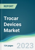 Trocar Devices Market - Forecasts from 2023 to 2028- Product Image