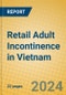 Retail Adult Incontinence in Vietnam - Product Thumbnail Image