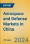 Aerospace and Defense Markets in China - Product Thumbnail Image