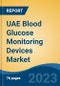UAE Blood Glucose Monitoring Devices Market By Product Type (Self Blood Glucose Monitoring Devices v/s Continuous Glucose Monitoring Devices), By Application, By End User, By Region, Competition Forecast & Opportunities, 2027 - Product Thumbnail Image