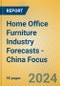 Home Office Furniture Industry Forecasts - China Focus - Product Image