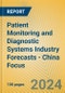 Patient Monitoring and Diagnostic Systems Industry Forecasts - China Focus - Product Thumbnail Image