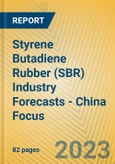 Styrene Butadiene Rubber (SBR) Industry Forecasts - China Focus- Product Image