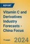 Vitamin C and Derivatives Industry Forecasts - China Focus - Product Thumbnail Image