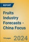 Fruits Industry Forecasts - China Focus - Product Thumbnail Image