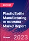 Plastic Bottle Manufacturing in Australia - Industry Market Research Report - Product Thumbnail Image