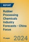 Rubber Processing Chemicals Industry Forecasts - China Focus - Product Thumbnail Image