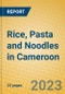 Rice, Pasta and Noodles in Cameroon - Product Image