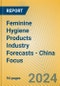 Feminine Hygiene Products Industry Forecasts - China Focus - Product Thumbnail Image