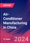 Air-Conditioner Manufacturing in China - Industry Market Research Report - Product Thumbnail Image