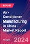 Air-Conditioner Manufacturing in China - Industry Market Research Report - Product Thumbnail Image