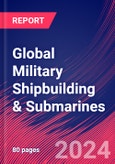 Global Military Shipbuilding & Submarines - Industry Market Research Report- Product Image