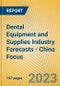 Dental Equipment and Supplies Industry Forecasts - China Focus - Product Thumbnail Image