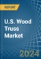 U.S. Wood Truss Market Analysis and Forecast to 2025 - Product Thumbnail Image