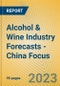 Alcohol & Wine Industry Forecasts - China Focus - Product Thumbnail Image